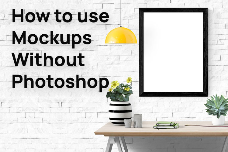 How to use PSD Mockups Without Photoshop?